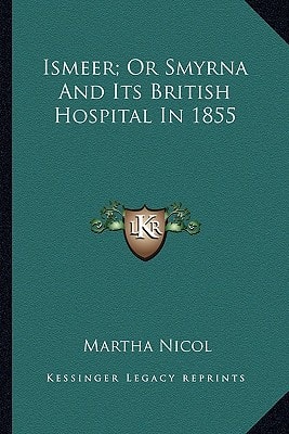 Ismeer; Or Smyrna And Its British Hospital In 1855