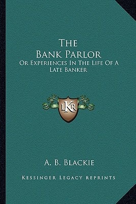 The Bank Parlor: Or Experiences In The Life Of A Late Banker