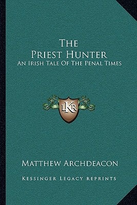 The Priest Hunter: An Irish Tale Of The Penal Times