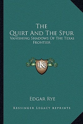 The Quirt And The Spur: Vanishing Shadows Of The Texas Frontier