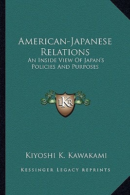 American-Japanese Relations: An Inside View Of Japan's Policies And Purposes