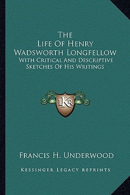 The Life Of Henry Wadsworth Longfellow: With Critical And Descriptive Sketches Of His Writings