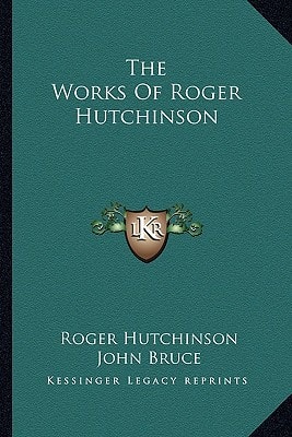 The Works Of Roger Hutchinson