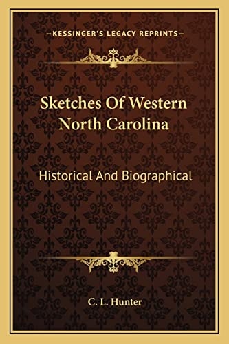 Sketches Of Western North Carolina: Historical And Biographical