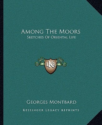 Among The Moors: Sketches Of Oriental Life