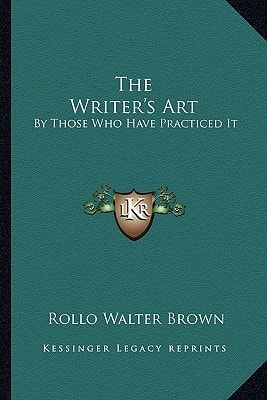 The Writer's Art: By Those Who Have Practiced It