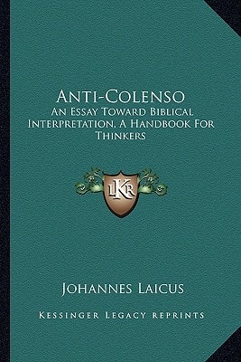 Anti-Colenso: An Essay Toward Biblical Interpretation, A Handbook For Thinkers