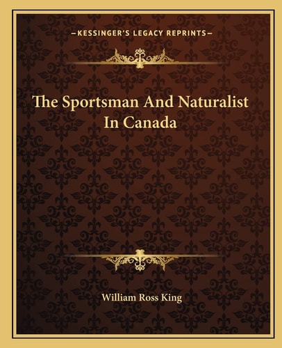 The Sportsman And Naturalist In Canada