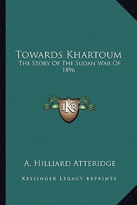 Towards Khartoum: The Story Of The Sudan War Of 1896