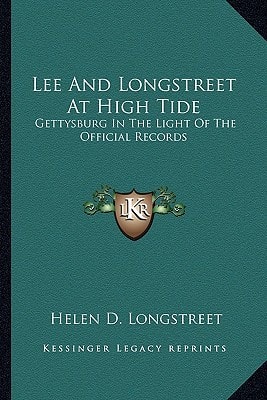 Lee And Longstreet At High Tide: Gettysburg In The Light Of The Official Records