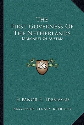 The First Governess Of The Netherlands: Margaret Of Austria