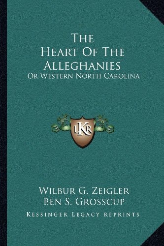 The Heart Of The Alleghanies: Or Western North Carolina