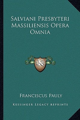 Salviani Presbyteri Massiliensis Opera Omnia