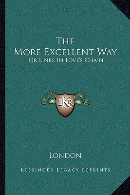The More Excellent Way: Or Links in Love's Chain
