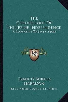 The Cornerstone Of Philippine Independence: A Narrative Of Seven Years