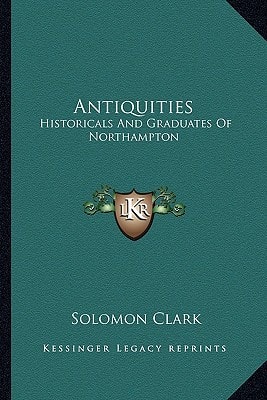 Antiquities: Historicals And Graduates Of Northampton