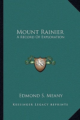 Mount Rainier: A Record Of Exploration