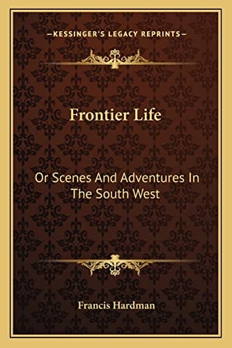 Frontier Life: Or Scenes And Adventures In The South West