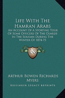 Life With The Hamran Arabs: An Account Of A Sporting Tour Of Some Officers Of The Guards In The Soudan During The Winter Of 1874-75