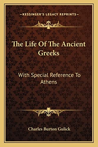 The Life Of The Ancient Greeks: With Special Reference To Athens