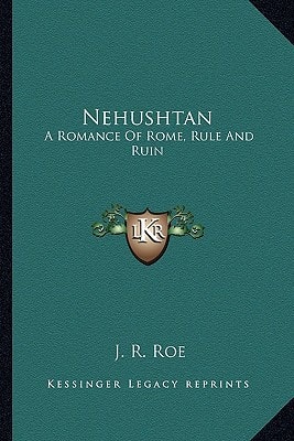 Nehushtan: A Romance Of Rome, Rule And Ruin