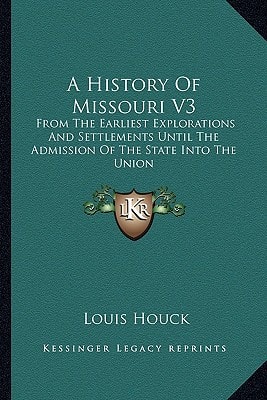 A History Of Missouri V3: From The Earliest Explorations And Settlements Until The Admission Of The State Into The Union