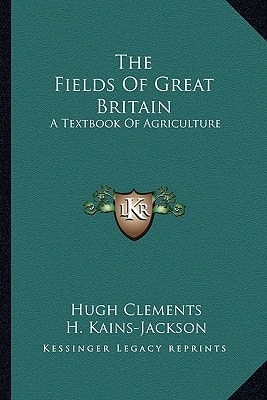 The Fields Of Great Britain: A Textbook Of Agriculture