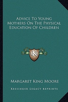 Advice To Young Mothers On The Physical Education Of Children