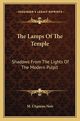 The Lamps Of The Temple: Shadows From The Lights Of The Modern Pulpit
