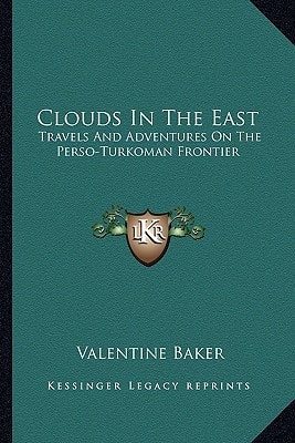 Clouds In The East: Travels And Adventures On The Perso-Turkoman Frontier