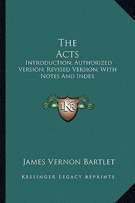 The Acts: Introduction; Authorized Version; Revised Version; With Notes And Index