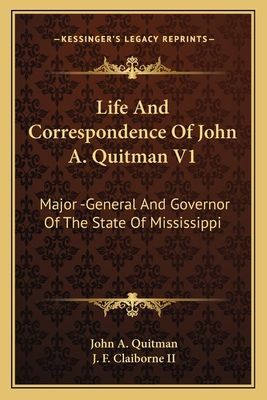 Life And Correspondence Of John A. Quitman V1: Major -General And Governor Of The State Of Mississippi