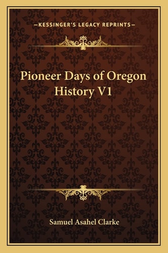 Pioneer Days of Oregon History V1