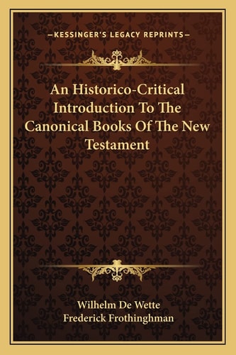 An Historico-Critical Introduction To The Canonical Books Of The New Testament