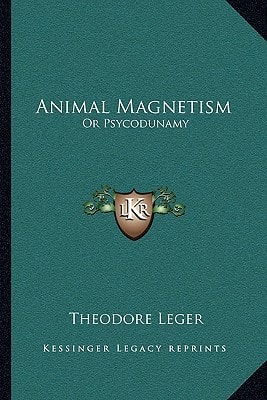 Animal Magnetism: Or Psycodunamy