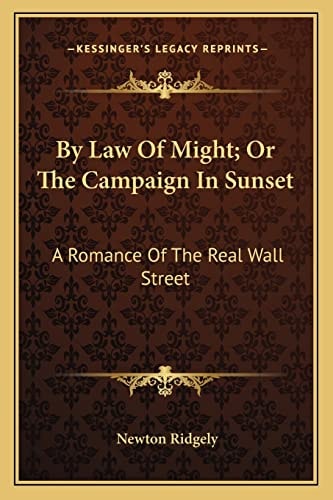 By Law Of Might; Or The Campaign In Sunset: A Romance Of The Real Wall Street