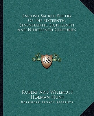 English Sacred Poetry Of The Sixteenth, Seventeenth, Eighteenth And Nineteenth Centuries
