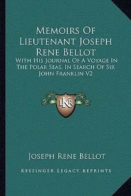 Memoirs Of Lieutenant Joseph Rene Bellot: With His Journal Of A Voyage In The Polar Seas, In Search Of Sir John Franklin V2