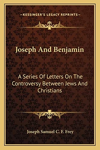 Joseph And Benjamin: A Series Of Letters On The Controversy Between Jews And Christians