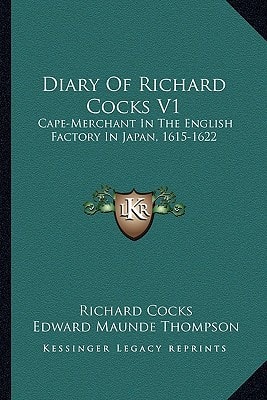 Diary Of Richard Cocks V1: Cape-Merchant In The English Factory In Japan, 1615-1622
