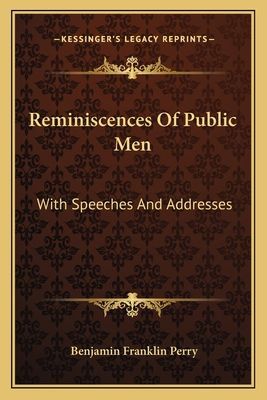 Reminiscences Of Public Men: With Speeches And Addresses