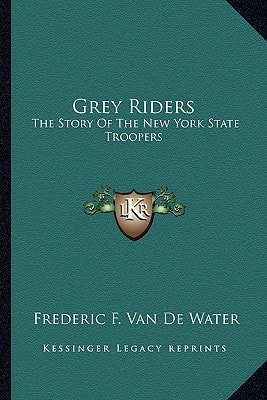 Grey Riders: The Story Of The New York State Troopers