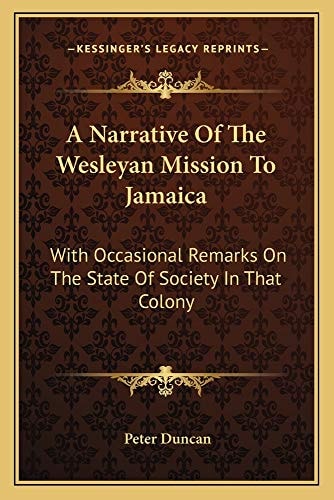 A Narrative Of The Wesleyan Mission To Jamaica: With Occasional Remarks On The State Of Society In That Colony