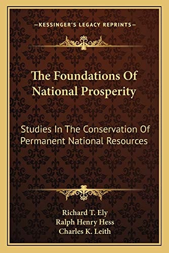 The Foundations Of National Prosperity: Studies In The Conservation Of Permanent National Resources