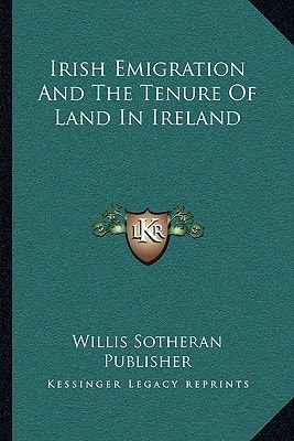Irish Emigration And The Tenure Of Land In Ireland