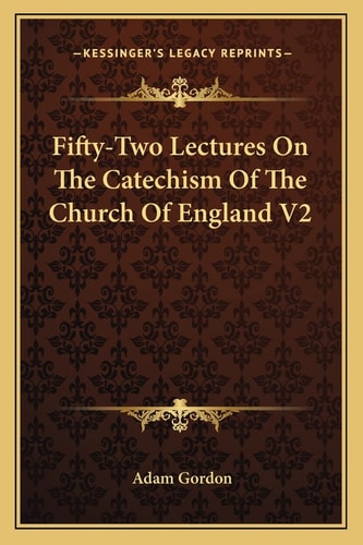 Fifty-Two Lectures On The Catechism Of The Church Of England V2