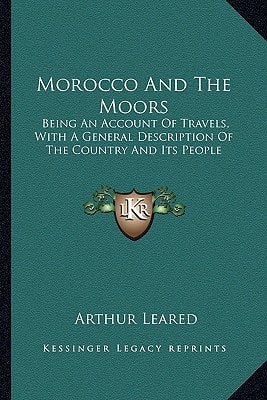 Morocco And The Moors: Being An Account Of Travels, With A General Description Of The Country And Its People