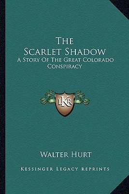 The Scarlet Shadow: A Story Of The Great Colorado Conspiracy