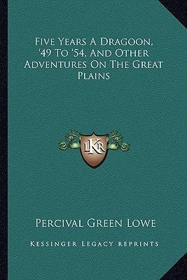 Five Years A Dragoon, '49 To '54, And Other Adventures On The Great Plains