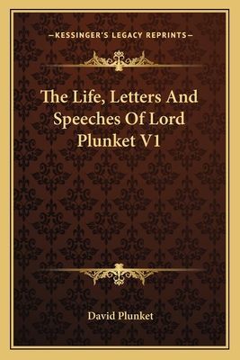 The Life, Letters And Speeches Of Lord Plunket V1